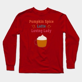 Pumpkin Spice Latte Loving Lady Coffee Lover Long Sleeve T-Shirt